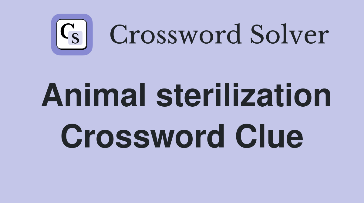 animal-sterilization-crossword-clue-answers-crossword-solver